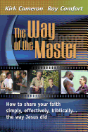 The Way of the Master: How to Share Your Faith Simply, Effectively, Biblically-- The Way Jesus Did