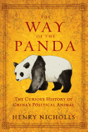 The Way of the Panda: The Curious History of China's Political Animal - Nicholls, Henry