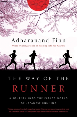 The Way of the Runner: A Journey Into the Fabled World of Japanese Running - Finn, Adharanand