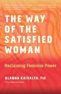 The Way of the Satisfied Woman: Reclaiming Feminine Power