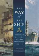 The Way of the Ship: America's Maritime History Reenvisoned, 1600-2000