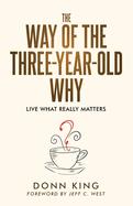 The Way of the Three-Year-Old Why: Live What Really Matters