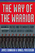 The Way of the Warrior: Business Tactics and Techniques from History's Twelve Greatest Generals