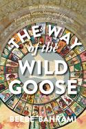 The Way of the Wild Goose: Three Pilgrimages Following Geese, Stars, and Hunches on the Camino de Santiago