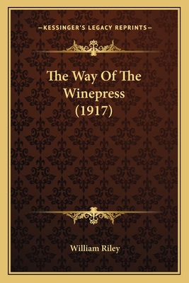 The Way of the Winepress (1917) - Riley, William