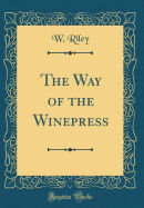 The Way of the Winepress (Classic Reprint)