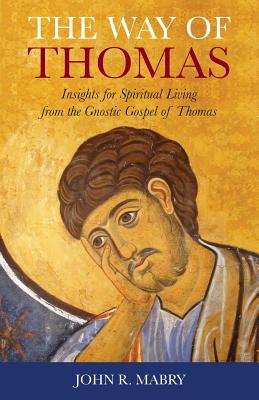 The Way of Thomas: Insights for Spiritual Living from the Gnostic Gospel of Thomas - Mabry, John R, Rev., PhD