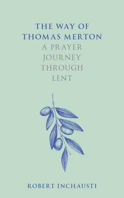 The Way of Thomas Merton: A Prayer Journey Through Lent - Inchausti, Robert, Professor