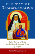 The Way of Transformation: Saint Teresa of Avila on the Foundation and Fruit of Prayer