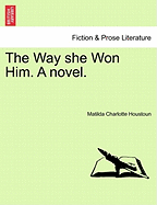 The Way She Won Him. a Novel. - Houstoun, Matilda Charlotte