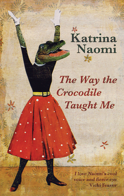 The Way the Crocodile Taught Me - Naomi, Katrina