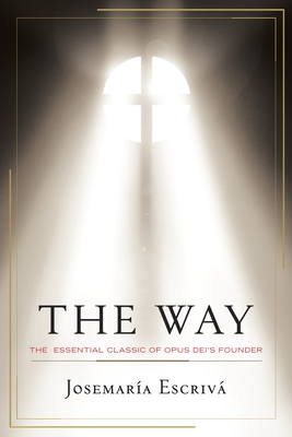 The Way: The Essential Classic of Opus Dei's Founder - Escriva, Josemaria