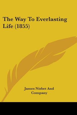 The Way To Everlasting Life (1855) - James Nisbet and Company