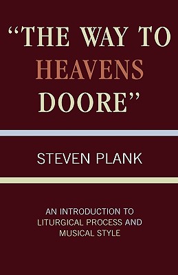 The Way to Heavens Doore: An Introduction to Liturgical Process and Musical Style - Plank, Steven