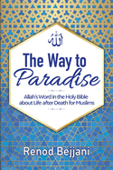 The Way to Paradise: Allah's Word in the Holy Bible about Life after Death for Muslims