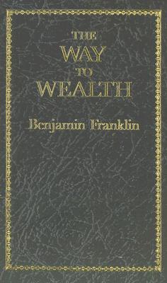 The Way to Wealth - Franklin, Benjamin