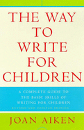 The Way to Write for Children - Aiken, Joan