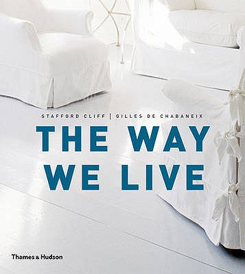 The Way We Live: Making Homes / Creating Lifestyles - Cliff, Stafford, and de Chabaneix, Gilles