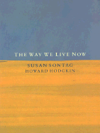 The Way We Live Now - Sontag, Susan, and Hodgkin, Howard (Editor)