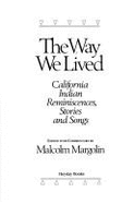 The Way We Lived: California Indian Reminiscences, Stories, and Songs
