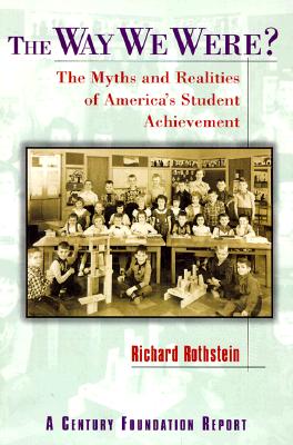 The Way We Were?: The Myths and Realities of America's Student Achievement - Rothstein, Richard