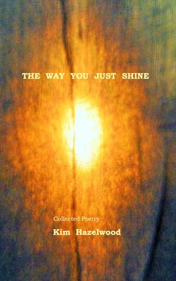 The Way You Just Shine - Hazelwood, Kim