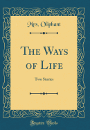 The Ways of Life: Two Stories (Classic Reprint)