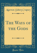 The Ways of the Gods (Classic Reprint)