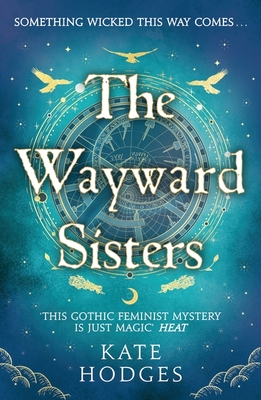 The Wayward Sisters: A powerfuly, thrilling and haunting Scottish Gothic mystery full of witches, magic, betrayal and intrigue - Hodges, Kate