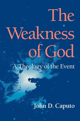The Weakness of God: A Theology of the Event - Caputo, John D