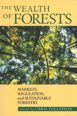 The Wealth of Forests: Markets, Regulations, and Sustainable Forestry - Tollefson, Chris (Editor)