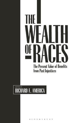 The Wealth of Races: The Present Value of Benefits from Past Injustices - America, Richard F. (Editor)