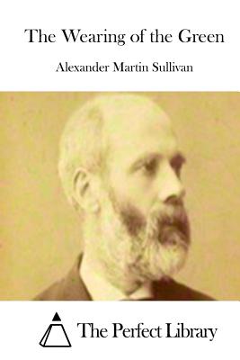 The Wearing of the Green - The Perfect Library (Editor), and Sullivan, Alexander Martin