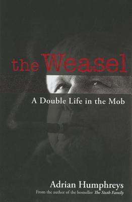 The Weasel: A Double Life in the Mob - Humphreys, Adrian
