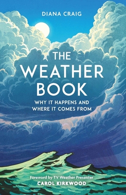 The Weather Book: Why It Happens and Where It Comes From - Craig, Diana