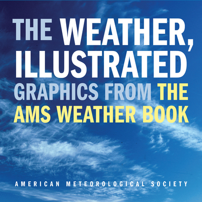 The Weather, Illustrated: Graphics from the AMS Weather Book - American Meteorological Society (Creator)