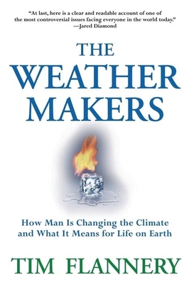 The Weather Makers: How Man Is Changing the Climate and What It Means for Life on Earth - Flannery, Tim