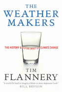 The Weather Makers: The Past and Future Impact of Climate Change - Flannery, Tim