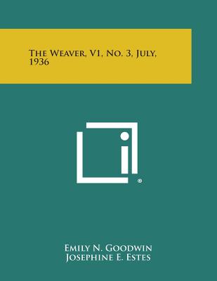 The Weaver, V1, No. 3, July, 1936 - Goodwin, Emily N, and Estes, Josephine E, and Shephard, Beatrice a