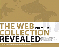 The Web Collection Revealed: Adobe Flash CS4, Dreamweaver CS4, & Photoshop CS4 - Bishop, Sherry, and Shuman, Jim, and Reding, Elizabeth Eisner