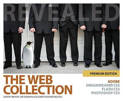 The Web Collection Revealed Premium Edition: Adobe Dreamweaver Cs5, Flash Cs5 and Photoshop Cs5 - Bishop, Sherry, and Shuman, James, and Reding, Elizabeth Eisner