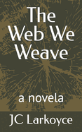 The Web We Weave: a novela