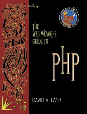 The Web Wizard's Guide to PHP - Lash, David