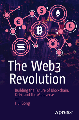 The Web3 Revolution: Building the Future of Blockchain, Defi, and the Metaverse - Gong, Hui