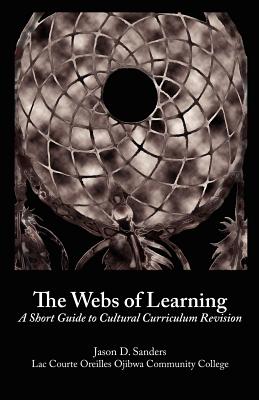 The Webs of Learning: A Short Guide to Cultural Curriculum Revision - Sanders, Jason D