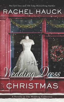 The Wedding Dress Christmas: (Small Town Romance) - Hauck, Rachel
