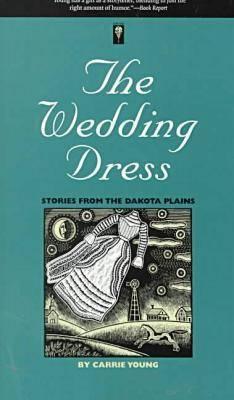 The Wedding Dress: Stories from the Dakota Plains - Young, Carrie