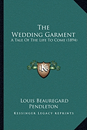 The Wedding Garment: A Tale Of The Life To Come (1894) - Pendleton, Louis Beauregard