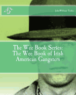 The Wee Book Series: The Wee Book of Irish American Gangsters