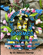 The Weedy War of the Gnomes: Resolving Conflict with Communication, Love, and a Squirrely Coconut!